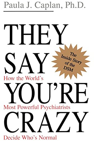 They Say You're Crazy: How The World's Most Powerful Psychiatrists Decide Who's Normal
