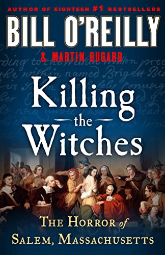 Killing the Witches: The Horror of Salem, Massachusetts (Bill O'Reilly's Killing) (Bill O'Reilly's Killing Series)