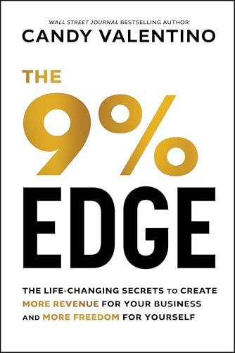 The 9% Edge: The Life-Changing Secrets to Create More Revenue for Your Business and More Freedom for Yourself