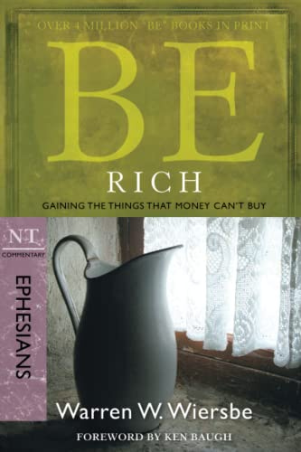 Be Rich - Ephesians: Gaining the Things That Money Can'Tbuy (Be Series Commentary)