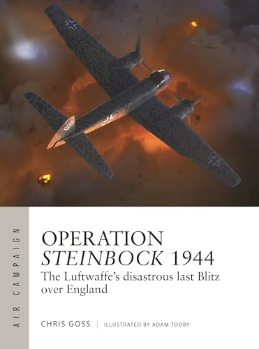 Operation Steinbock 1944: The Luftwaffe's disastrous last Blitz over England: 52 (Air Campaign)
