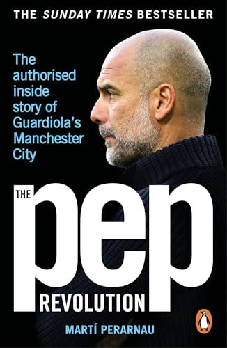 The Pep Revolution: The authorised inside story of Guardiola's Manchester City