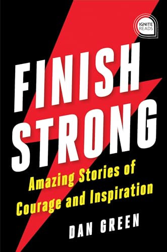 Finish Strong: Amazing Stories of Courage and Inspiration (Ignite Reads)