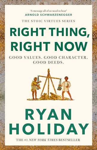 Right Thing, Right Now: Timeless Stoic values from the multimillion-selling author of THE DAILY STOIC