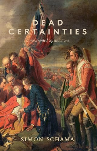 Dead Certainties: Unwarranted Speculations [Apr 04, 2013] Schama CBE, Simon