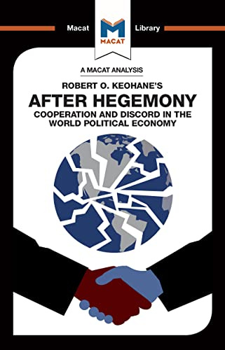 An Analysis of Robert O. Keohane's After Hegemony (The Macat Library)