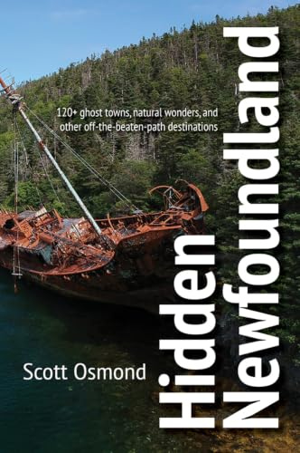 Hidden Newfoundland: 120+ Ghost Towns, Natural Wonders, and Other Off-the-beaten-path Destinations