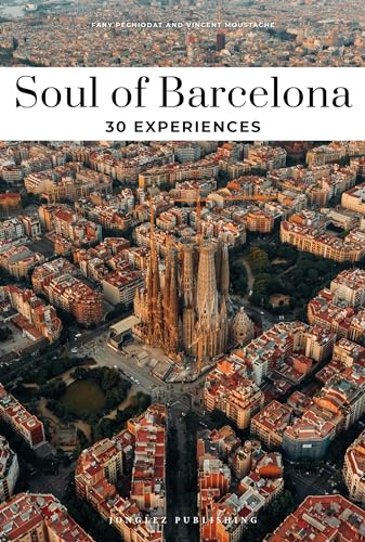 Soul of Barcelona Guide: 30 unforgettable experiences that capture the soul of Barcelona (Jonglez Soul of Guides)