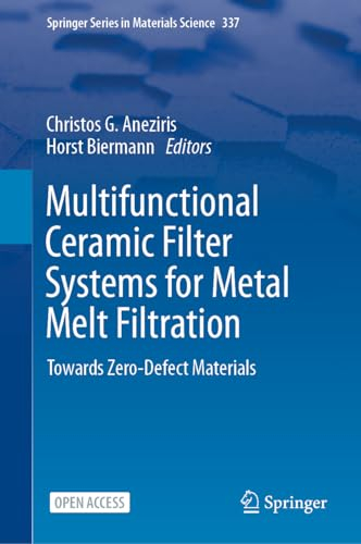 Multifunctional Ceramic Filter Systems for Metal Melt Filtration: Towards Zero-Defect Materials (Springer Series in Materials Science, 337, Band 337)