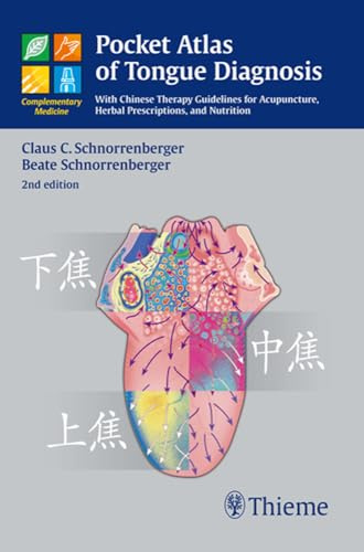 Pocket Atlas of Tongue Diagnosis: With Chinese Therapy Guidelines for Acupuncture, Herbal Prescriptions, and Nutri (Complementary Medicine (Thieme Paperback))