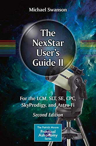 The NexStar User’s Guide II: For the LCM, SLT, SE, CPC, SkyProdigy, and Astro Fi