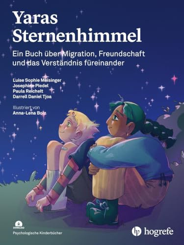 Yaras Sternenhimmel: Ein Buch über Migration, Freundschaft und das Verständnis füreinander (Psychologische Kinderbücher)