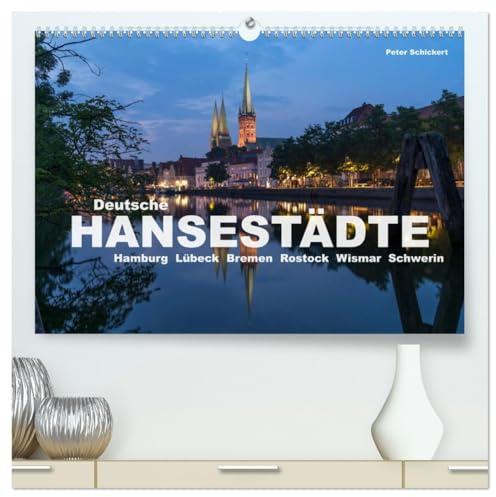Deutsche Hansestädte (hochwertiger Premium Wandkalender 2026 DIN A2 quer), Kunstdruck in Hochglanz: Die großen deutschen Hansestädte von Bremen bis Stralsund (CALVENDO Orte)