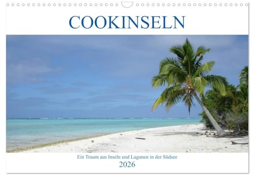 Cookinseln - Ein Traum aus Inseln und Lagunen in der Südsee (Wandkalender 2026 DIN A3 quer), CALVENDO Monatskalender: Die schönsten Lagunen der Welt ... der gängigen Tourismusziele. (CALVENDO Natur)