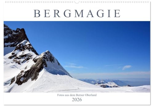 Bergmagie – Fotos aus dem Berner Oberland (Wandkalender 2026 DIN A2 quer), CALVENDO Monatskalender: Der Kalender zeigt den Zauber der Bergwelt des Berner Oberlandes (CALVENDO Natur)