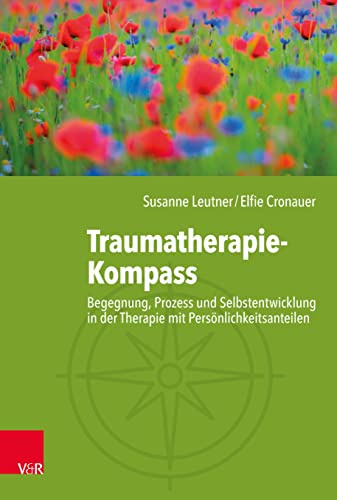 Traumatherapie-Kompass: Begegnung, Prozess und Selbstentwicklung in der Therapie mit Persönlichkeitsanteilen