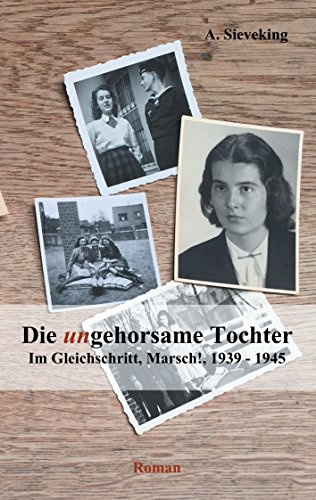 Die (un)gehorsame Tochter 2: Im Gleichschritt, Marsch!, 1939-1945