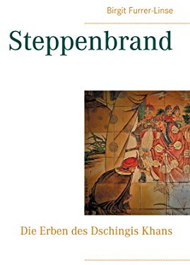 Steppenbrand: Die Erben des Dschingis Khans
