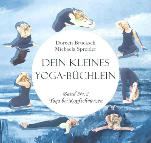 Dein kleines Yoga-Büchlein: Band Nr. 2 Yoga gegen Kopfschmerzen