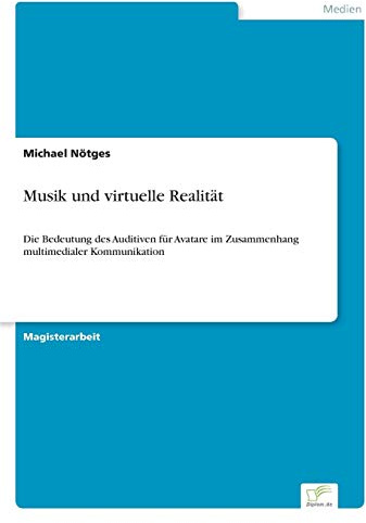 Musik und virtuelle Realität: Die Bedeutung des Auditiven für Avatare im Zusammenhang multimedialer Kommunikation