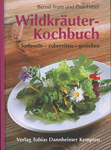 Wildkräuter-Kochbuch: Sammeln - zubereiten - genießen