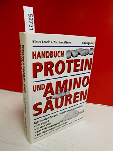 Handbuch Protein und Aminosäuren: Optimaler Einsatz von Protein und Aminos im Sport, in der Diät, bei Erkrankungen und zur Gesundheitsvorsorge