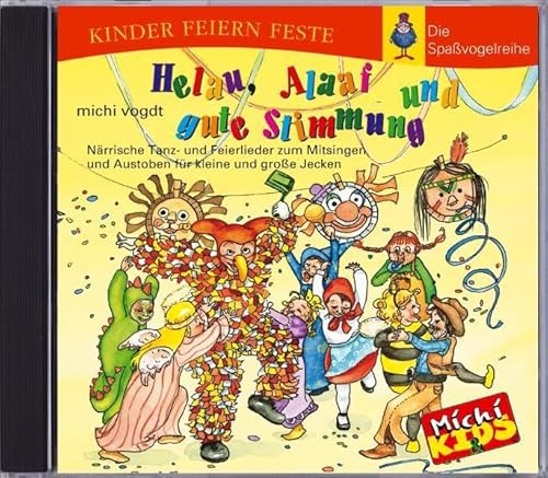 Helau, Alaaf und gute Stimmung: Närrische Tanz- und Feierlieder zum Mitsingen und Austoben für kleine und große Jecken (Kinder feiern Feste - Die Spassvogelreihe)