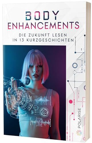 Body Enhancements: Die Zukunft lesen in 13 Kurzgeschichten