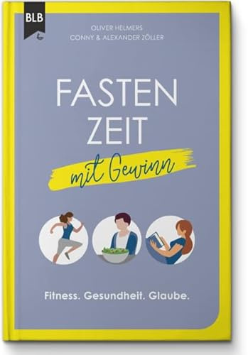 Fastenzeit mit Gewinn: Von Aschermittwoch bis Ostern: Die Fasten- und Passionszeit bewusst erleben!
