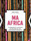 Ma Africa. Das Kochbuch. 75 authentische Rezepte & Geschichten aus den Küchen afrikanischer Großmütter. Genießen Sie traditionelle afrikanische ... ... Küchen ost- und südafrikanischer Großmütter