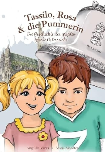 Tassilo, Rosa & die Pummerin: Die Geschichte der größten Glocke Österreichs für Kinder