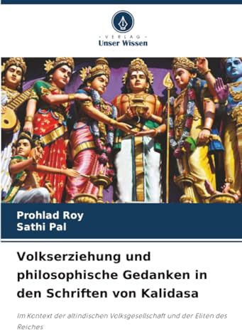 Volkserziehung und philosophische Gedanken in den Schriften von Kalidasa: Im Kontext der altindischen Volksgesellschaft und der Eliten des Reiches