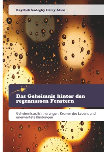 Das Geheimnis hinter den regennassen Fenstern: Geheimnisse, Erinnerungen, Kronen des Lebens und unerwartete Bindungen