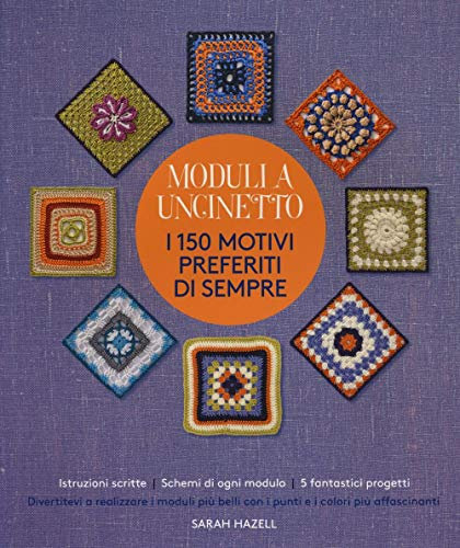 Moduli a uncinetto. I 150 motivi preferiti di sempre. Ediz. illustrata