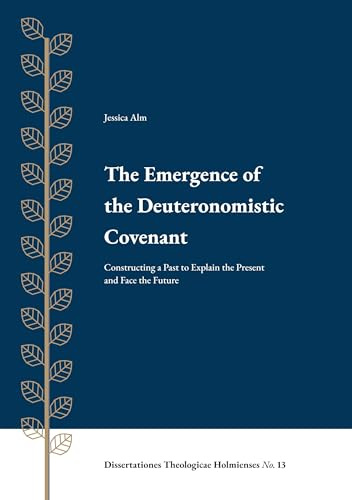The Emergence of the Deuteronomistic Covenant: Constructing a Past to Explain the Present and Face the Future