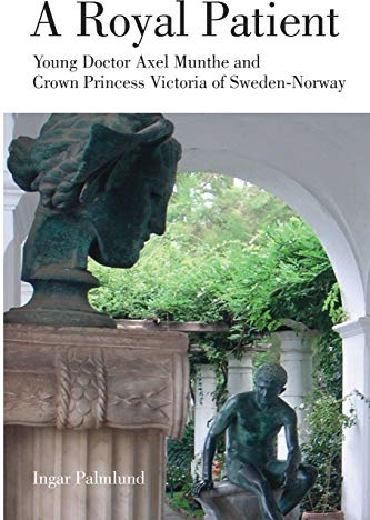 A Royal Patient: Young Doctor Axel Munthe and Crown Princess Victoria of Sweden-Norway: Young Doctor Axel Munthe and Crown Princecss Victoria of Sweden-Norway