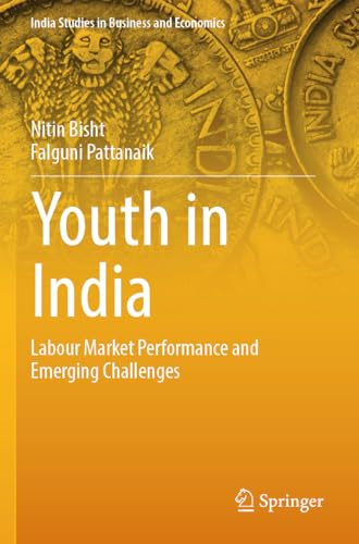 Youth in India: Labour Market Performance and Emerging Challenges (India Studies in Business and Economics)