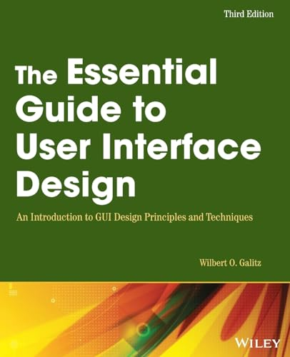 The Essential Guide to User Interface Design: An Introduction to GUI Design Principles and Techniques