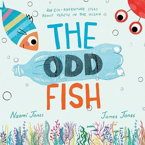 The Odd Fish: A new illustrated children’s picture book with a powerful message about plastic pollution in the ocean and looking after our environment