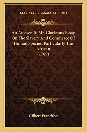 An Answer To Mr. Clarksons Essay On The Slavery And Commerce Of Human Species, Particularly The African (1789)