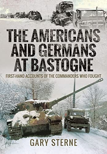 The Americans and Germans at Bastogne: First-Hand Accounts from the Commanders