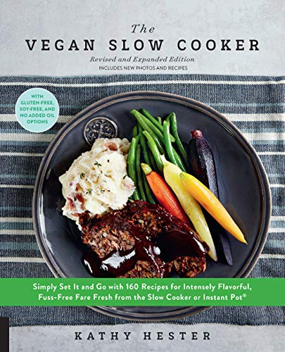 The Vegan Slow Cooker, Revised and Expanded: Simply Set It and Go with 160 Recipes for Intensely Flavorful, Fuss-Free Fare Fresh from the Slow Cooker or Instant Pot®