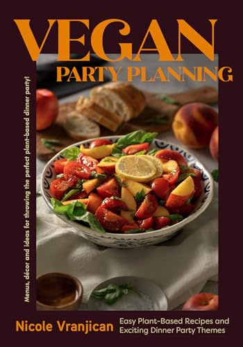 Vegan Party Planning: Easy Plant-Based Recipes and Exciting Dinner Party Themes (Vegan Cookbook, Party Planner)