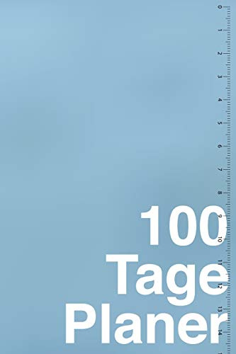 100 Tage Planer: Kalender, Projekt- und Lern-Plan: Planung und Fortschrittskontrolle für Arbeit, Lernen, Challenge und persönliche Projekte