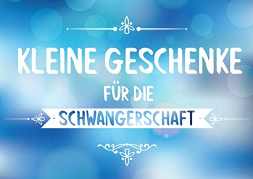 Kleine Geschenke für die Schwangerschaft: Buch (blanko) als Geschenk für Schwangere, mit 20 Vorlagen zum selbst gestalten (Geschenkidee)