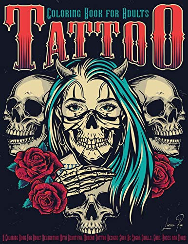 Tattoo Coloring Book for Adults: Adult Coloring Book for Relaxation and Stress Relieving with Beautiful Modern Tattoo Designs such as Sugar Skulls, ... and More! For Women and Men 8.5 x 11 In
