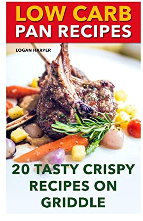 Low Carb Pan Recipes: 20 Tasty Crispy Recipes On Griddle