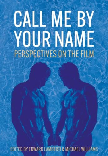 Call Me by Your Name: Perspectives on the Film (Trajectories of Italian Cinema and Media)