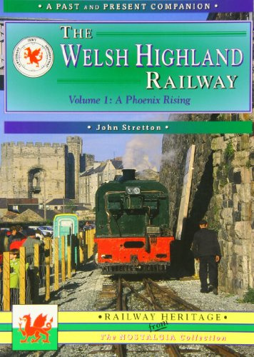 The Welsh Highland Railway: Volume 1: A Phoenix Rising