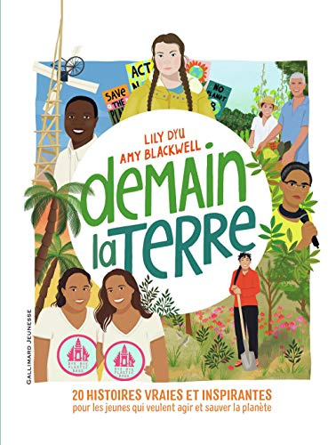 Demain la Terre: 20 histoires vraies et inspirantes pour les jeunes qui veulent agir et sauver la planète